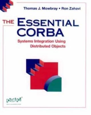 THE ESSENTIAL CORBA: SYSTEMS INTEGRATION USING DISTRIBUTED OBJECTS by 'THOMAS J