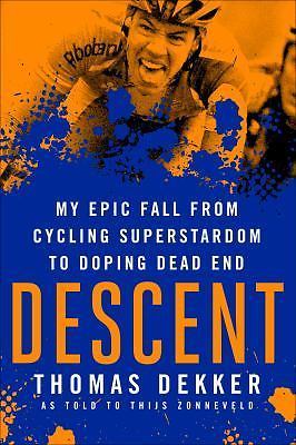Descent: My Epic Fall from Cycling Superstadom to Doping Dead End: My Epic...
