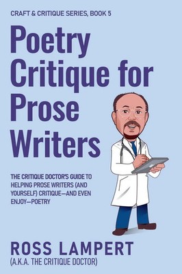 Poetry Critique for Prose Writers Ross Lampert a. k. a. The Crit. . . Doctor