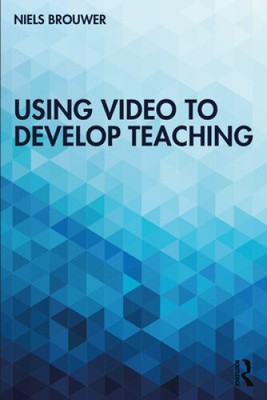 Using Video to Develop Teaching by Brouwer, Niels