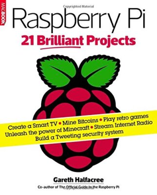 Raspberry Pi: 21 Brilliant Projects By Gareth Halfacree