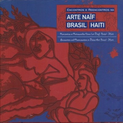 Encontros E Reencontros Na Arte Naif Brasil Haiti -  Trilingual