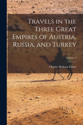 Elliott - Travels in the Three Great Empires of Austria Russia and T - X555z
