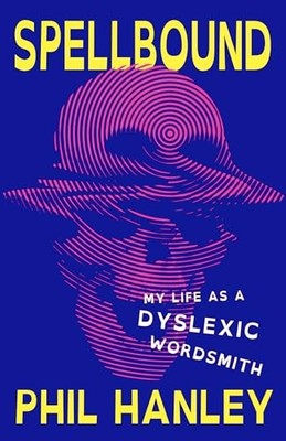 Spellbound: My Life as a Dyslexic Wordsmith by Hanley, Phil Hardback Book The