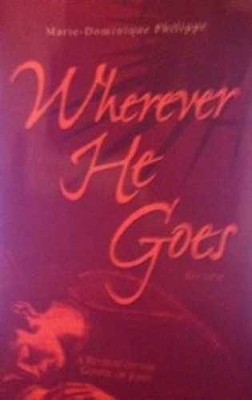 Wherever He Goes: A - Paperback, by Philippe Marie-Dominique - Acceptable