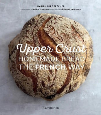 Marie-Laure Frechet | Upper Crust: Homemade Bread the French Way | Buch (2021)