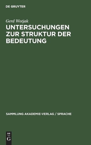 Gerd Wotjak Untersuchungen Zur Struktur Der Bedeutung (Hardback)