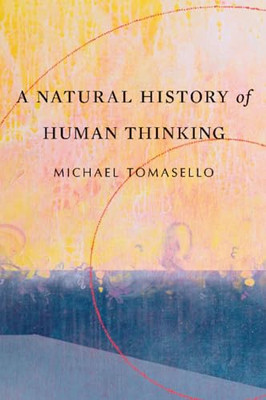 A Natural History of Human Thinking - Paperback NEW Tomasello, CoDi 01/10/2018