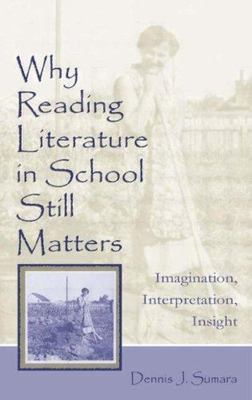 Why Reading Literature in School Still Matters: Imagination, Interpretation, In