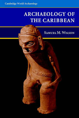 The Archaeology of the Caribbean Wilson Hardback Cambridge University Press