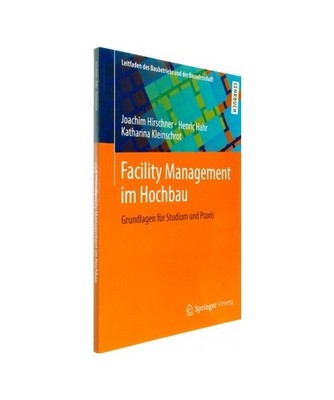 Facility Management im Hochbau: Grundlagen für Studium und Praxis: Grundlagen f
