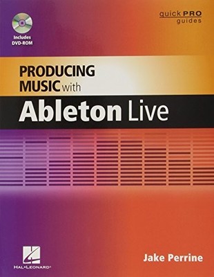 PRODUCING MUSIC WITH ABLETON LIVE (GUIDE PRO GUIDES) By Jake Perrine