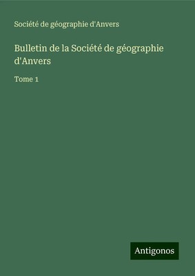 Société de géographie d'Anvers | Bulletin de la Société de géographie d'Anvers