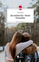 Luisa Mayr | An Meine Ex- Beste Freundin. Life Is A Story - story.one | Buch