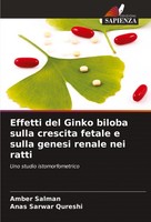 Effetti Del Ginko Biloba Sulla Crescita Fetale E Sulla Genesi Renale Nei Ratti A