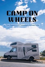 Camp on Wheels: Your Passport to RV Camping in National Parks by David Clark Pap