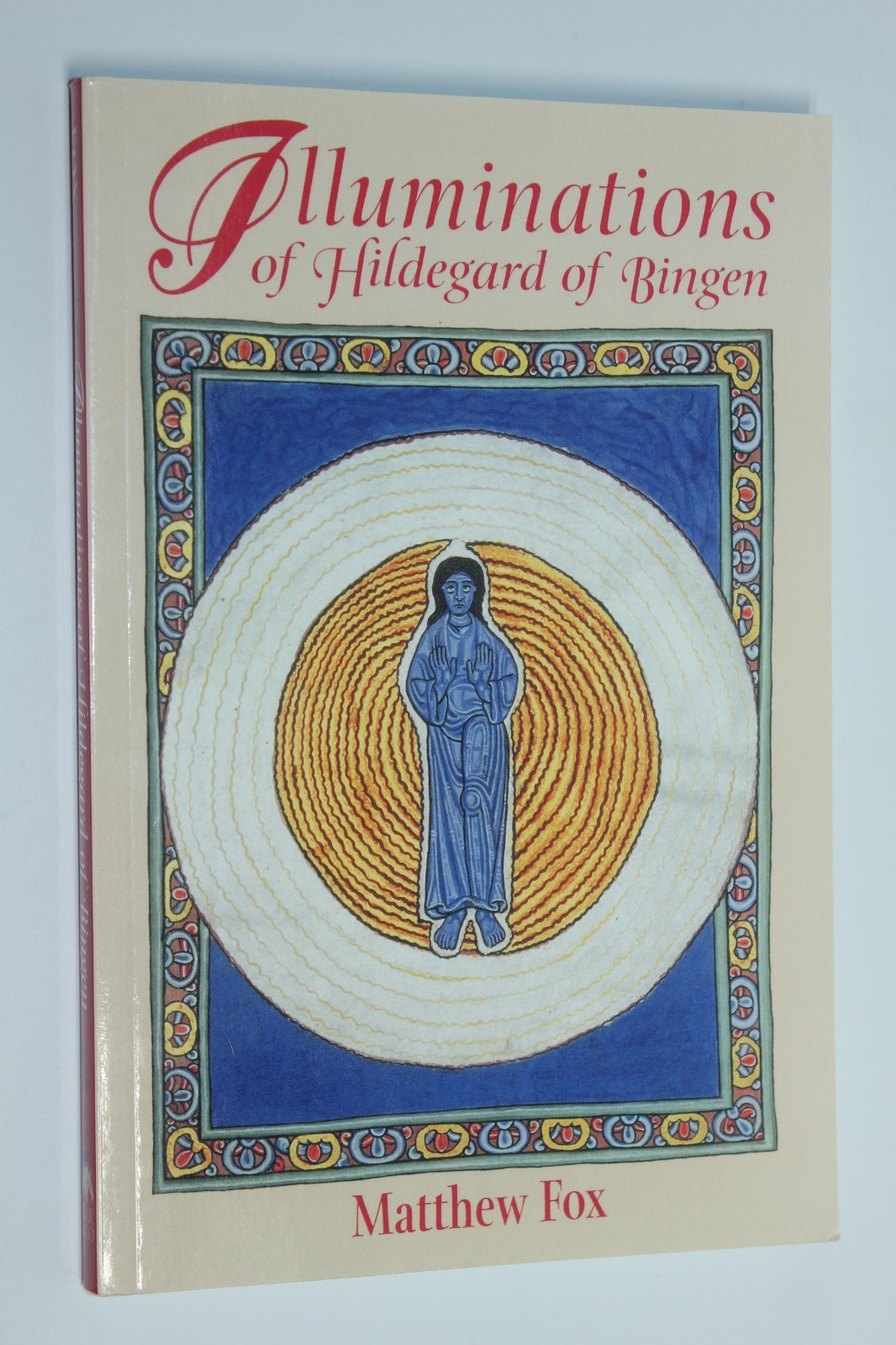 Illuminations of Hildegard of Bingen by Matthew Fox (2002, Trade Paperback)