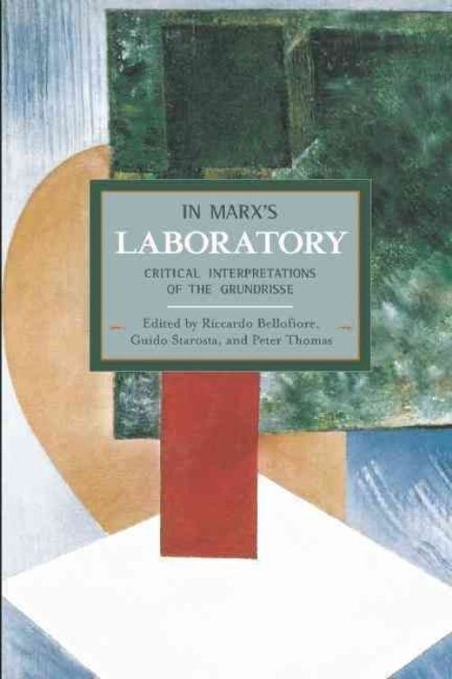 In Marx's Laboratory: Critical Interpretations Of The Grundrisse: Historical...