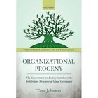 Organizational Progeny: Why Governments are Losing Control over the Proliferating Structures of Global Governance by Tana Johnson (Paperback, 2017)