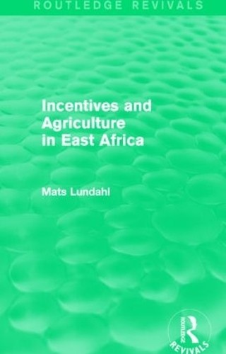 Incentives and Agriculture in East Africa (Routledge Revivals) - 9781138819030