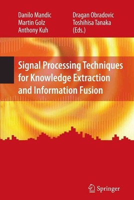 Signal Processing Techniques for Knowledge Extraction and Information Fusion by 