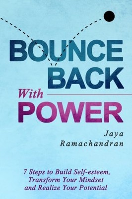 BOUNCE BACK WITH POWER: 7 STEPS TO BUILD SELF-ESTEEM, By Jaya Ramachandran *NEW*