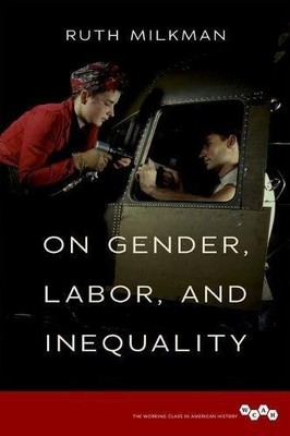 ON GENDER, LABOR, AND INEQUALITY (WORKING CLASS IN By Ruth Milkman - Hardcover