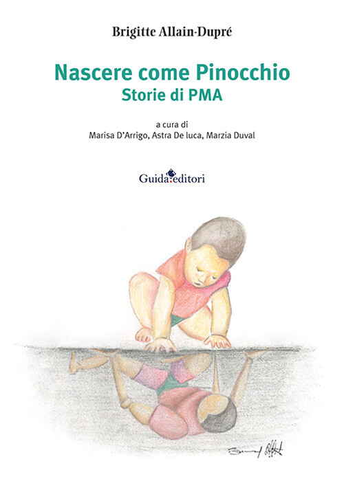 Nascere come Pinocchio. Storie di PMA - Allain-Dupré Brigitte