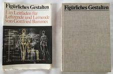 Figürliches Gestalten : Ein Leitfaden für Lehrende und Lernende. Bammes, Gottfri