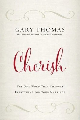 Cherish: The One Word That Changes Everything for Your Marriage, by Thomas NEW