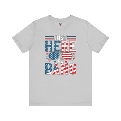 Just Here To Bang T-Shirt