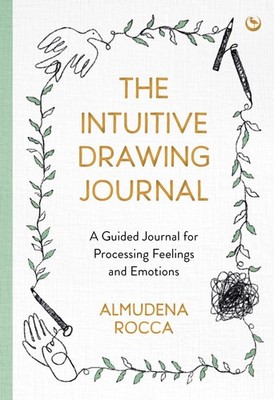 The Intuitive Drawing Journal: A Guided Journal for Processing Feelings and ...