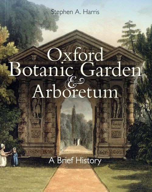 Oxford Botanic Garden and Arboretum: A Brief History