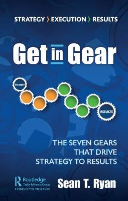 Get in Gear : The Seven Gears That Drive Strategy to Results, Paperback by Ry...