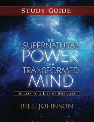 The Supernatural Power of a Transformed Mind Study Guide: Accessing a ...