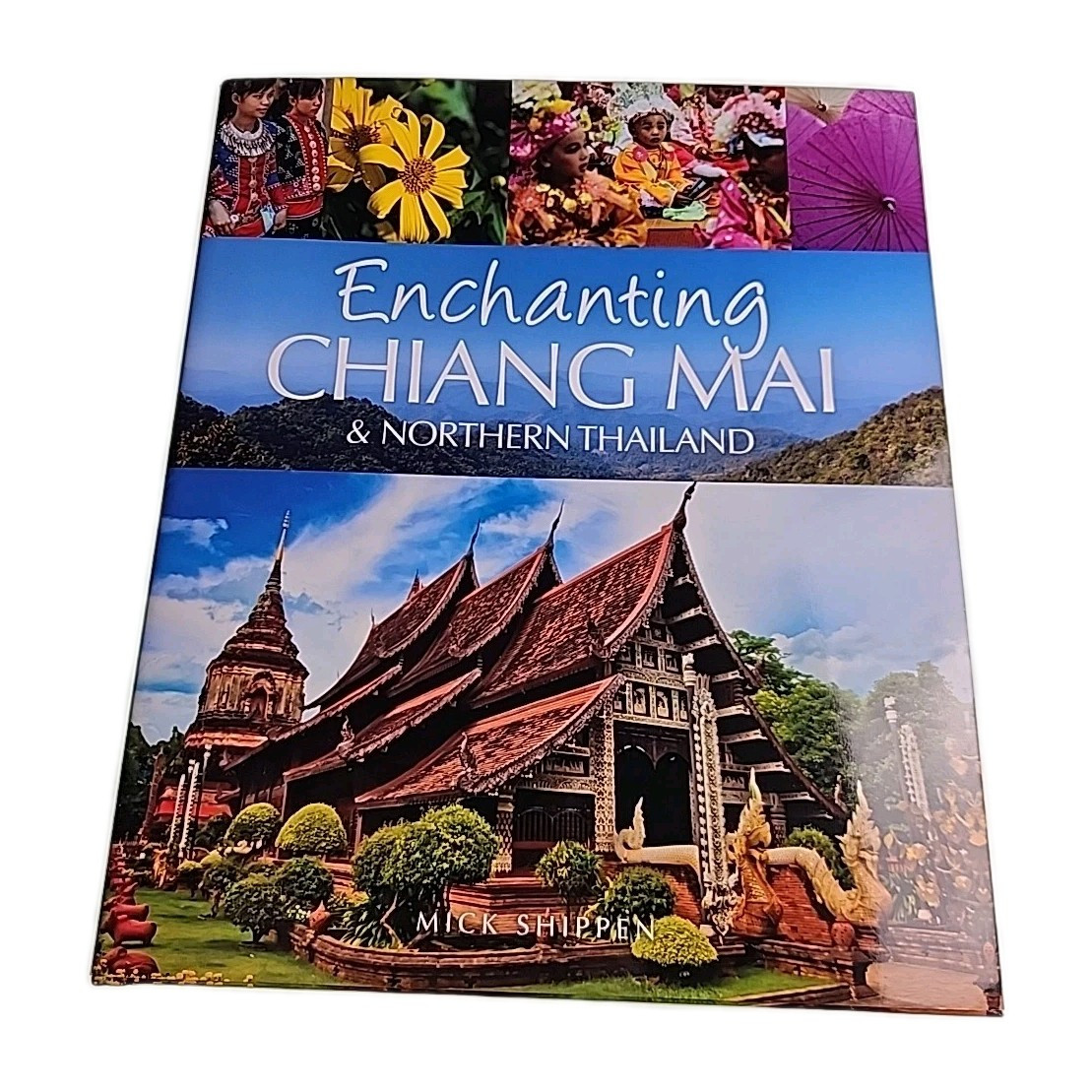 Enchanting Chiang Mai & Northern Thailand Mick Shippen 2013 Hardback Book
