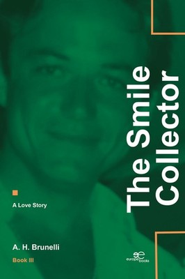The smile collector. Eine Liebesgeschichte. Vol. 3 - Brunelli A. H.