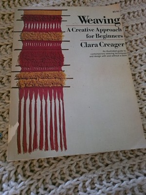 Weaving: A Creative Approach for Beginners by Clara Creager (1974-05-03)
