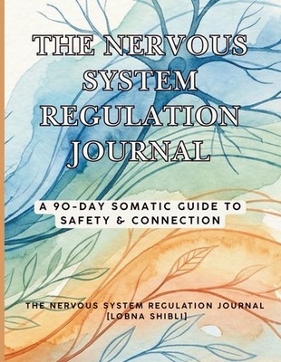 The Nervous System Regulation Journal: A 90-Day Somatic Guide to Tracking Trigge