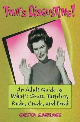 That's Disgusting : An Adult Guide to - Paperback, by Garbage Greta - Acceptable