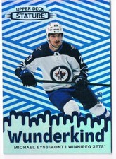 2022-23 UPPER DECK STATURE WUNDERKIND BLUE MICHAEL EYSSIMONT 05/15 WINNIPEG JETS