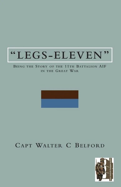 Legs-Elevenbeing The Story Of The 11Th Battalion AIF In The Great War | Capt-image