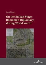 On the Balkan Stage: Romanian Diplomacy during World War II - 9783631915370