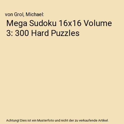 Mega Sudoku 16x16 Volume 3: 300 Hard Puzzles, von Grol, Michael
