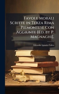 Favole Morali Scritte in Terza Rima Piemontese Con Aggiunte [Ed. by P. Magnaghi]