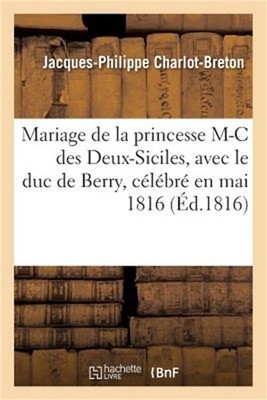 Po�sies Sur Le Mariage de la Princesse Marie-Caroline Des Deux-Siciles: Avec Le