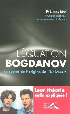 L'équation Bogdanov: Le secret de l'origine de l'Univers ? - Motl, Lubos