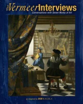 The Vermeer Interviews: Conversations with Seven Works of Art (Bob Raczka - GOOD