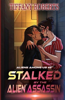 Tiffany Roberts | Stalked by the Alien Assassin (Alien Among Us 2) | Taschenbuch