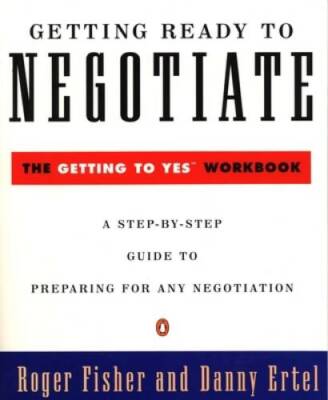 Getting Ready to Negotiate: The Getting to Yes Workbook (Peng - ACCEPTABLE